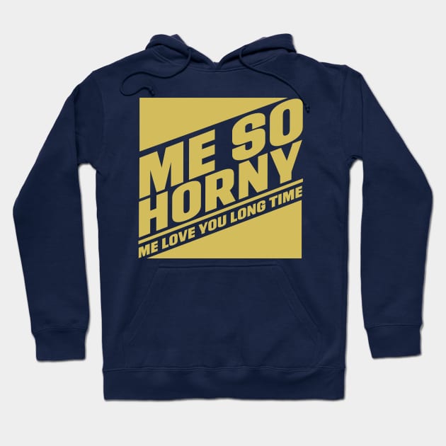 Me So Horny, Me love you long time Hoodie by Meta Cortex